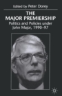 Image for The Major premiership  : politics and policies under John Major, 1990-97