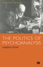 Image for The Politics of Psychoanalysis: An Introduction to Freudian and Post-Freudian Theory