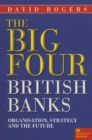 Image for The big four British banks: organisation, strategy and the future