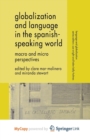 Image for Globalization and Language in the Spanish Speaking World : Macro and Micro Perspectives
