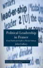Image for Political Leadership in France : From Charles de Gaulle to Nicolas Sarkozy