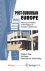 Image for Post-Suburban Europe : Planning and Politics at the Margins of Europe&#39;s Capital Cities
