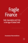 Image for Fragile Finance : Debt, Speculation and Crisis in the Age of Global Credit