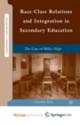 Image for Race-Class Relations and Integration in Secondary Education : The Case of Miller High