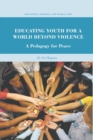 Image for Educating Youth for a World Beyond Violence : A Pedagogy for Peace