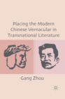 Image for Placing the Modern Chinese Vernacular in Transnational Literature