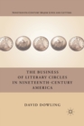 Image for The Business of Literary Circles in Nineteenth-Century America