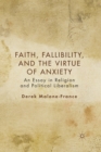 Image for Faith, Fallibility, and the Virtue of Anxiety : An Essay in Religion and Political Liberalism