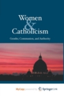 Image for Women &amp; Catholicism : Gender, Communion, and Authority
