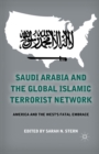 Image for Saudi Arabia and the Global Islamic Terrorist Network : America and the West&#39;s Fatal Embrace