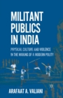 Image for Militant Publics in India : Physical Culture and Violence in the Making of a Modern Polity