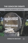 Image for The Genocide Debate : Politicians, Academics, and Victims