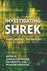 Image for Investigating Shrek : Power, Identity, and Ideology