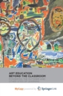 Image for Art Education Beyond the Classroom : Pondering the Outsider and Other Sites of Learning