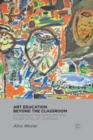 Image for Art Education Beyond the Classroom : Pondering the Outsider and Other Sites of Learning