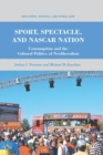 Image for Sport, Spectacle, and NASCAR Nation : Consumption and the Cultural Politics of Neoliberalism