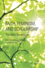 Image for Faith, Feminism, and Scholarship : The Next Generation