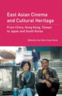 Image for East Asian Cinema and Cultural Heritage : From China, Hong Kong, Taiwan to Japan and South Korea