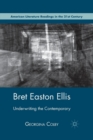 Image for Bret Easton Ellis : Underwriting the Contemporary