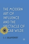 Image for The Modern Art of Influence and the Spectacle of Oscar Wilde