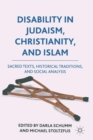 Image for Disability in Judaism, Christianity, and Islam : Sacred Texts, Historical Traditions, and Social Analysis