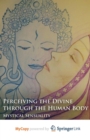 Image for Perceiving the Divine through the Human Body : Mystical Sensuality