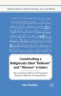 Image for Constructing a Religiously Ideal &#39;,Believer&#39;, and &#39;,Woman&#39;, in Islam