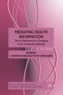 Image for Mediating Health Information : The Go-Betweens in a Changing Socio-Technical Landscape