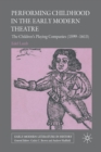 Image for Performing Childhood in the Early Modern Theatre : The Children&#39;s Playing Companies (1599-1613)