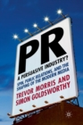 Image for PR- A Persuasive Industry? : Spin, Public Relations and the Shaping of the Modern Media