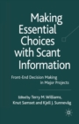 Image for Making Essential Choices with Scant Information : Front-End Decision Making in Major Projects