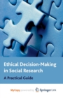 Image for Ethical Decision Making in Social Research : A Practical Guide