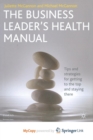 Image for The Business Leader&#39;s Health Manual : Tips and Strategies for getting to the top and staying there