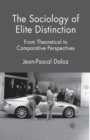 Image for The Sociology of Elite Distinction : From Theoretical to Comparative Perspectives