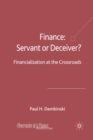 Image for Finance: Servant or Deceiver? : Financialization at the Crossroads
