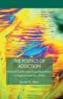 Image for The Politics of Addiction : Medical Conflict and Drug Dependence in England Since the 1960s