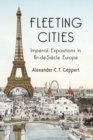 Image for Fleeting Cities : Imperial Expositions in Fin-de-Siecle Europe