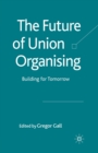 Image for The Future of Union Organising : Building for Tomorrow