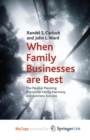 Image for When Family Businesses are Best : The Parallel Planning Process for Family Harmony and Business Success