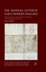 Image for The Material Letter in Early Modern England : Manuscript Letters and the Culture and Practices of Letter-Writing, 1512-1635
