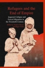 Image for Refugees and the End of Empire : Imperial Collapse and Forced Migration in the Twentieth Century
