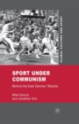 Image for Sport under Communism : Behind the East German &#39;Miracle&#39;