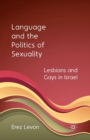 Image for Language and the Politics of Sexuality : Lesbians and Gays in Israel