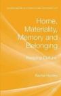 Image for Home, Materiality, Memory and Belonging : Keeping Culture