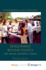 Image for Development beyond Politics : Aid, Activism and NGOs in Ghana