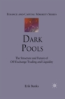 Image for Dark Pools : The Structure and Future of Off-Exchange Trading and Liquidity