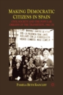 Image for Making Democratic Citizens in Spain : Civil Society and the Popular Origins of the Transition, 1960-78