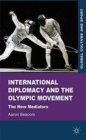 Image for International Diplomacy and the Olympic Movement : The New Mediators