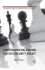 Image for Constrained Balancing: The EU&#39;s Security Policy