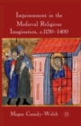 Image for Imprisonment in the Medieval Religious Imagination, c. 1150-1400